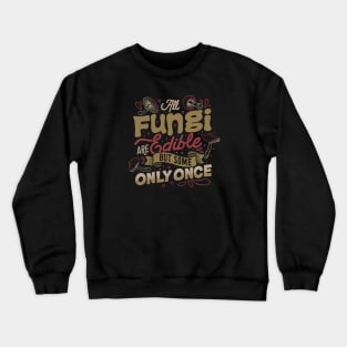 All Fungi Are Edible But Some Only Once by Tobe Fonseca Crewneck Sweatshirt